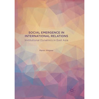 Social Emergence in International Relations: Institutional Dynamics in East Asia [Paperback]