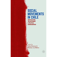 Social Movements in Chile: Organization, Trajectories, and Political Consequence [Paperback]