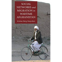 Social Networks and Migration in Wartime Afghanistan [Hardcover]