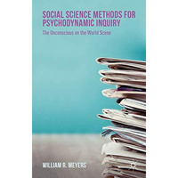 Social Science Methods for Psychodynamic Inquiry: The Unconscious on the World S [Hardcover]