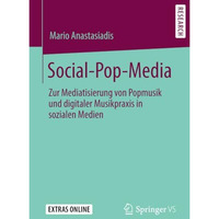 Social-Pop-Media: Zur Mediatisierung von Popmusik und digitaler Musikpraxis in s [Paperback]