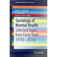 Sociology of Mental Health: Selected Topics from Forty Years 1970s-2010s [Paperback]