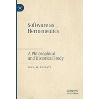 Software as Hermeneutics: A Philosophical and Historical Study [Paperback]