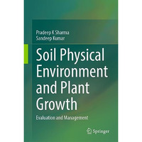 Soil Physical Environment and Plant Growth: Evaluation and Management [Hardcover]