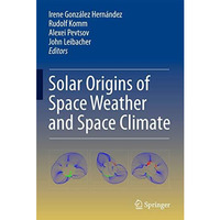 Solar Origins of Space Weather and Space Climate [Hardcover]