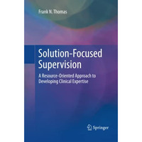 Solution-Focused Supervision: A Resource-Oriented Approach to Developing Clinica [Paperback]