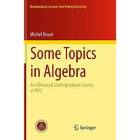 Some Topics in Algebra: An Advanced Undergraduate Course at PKU [Paperback]