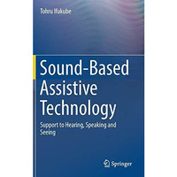 Sound-Based Assistive Technology: Support to Hearing, Speaking and Seeing [Hardcover]