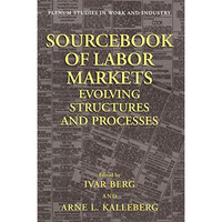 Sourcebook of Labor Markets: Evolving Structures and Processes [Hardcover]