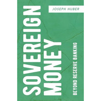 Sovereign Money: Beyond Reserve Banking [Paperback]