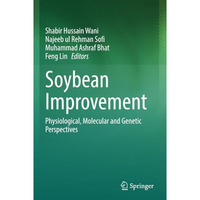 Soybean Improvement: Physiological, Molecular and Genetic Perspectives [Paperback]