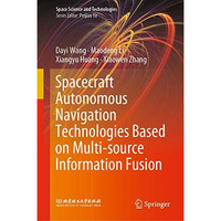 Spacecraft Autonomous Navigation Technologies Based on Multi-source Information  [Hardcover]