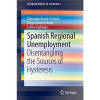 Spanish Regional Unemployment: Disentangling the Sources of Hysteresis [Paperback]