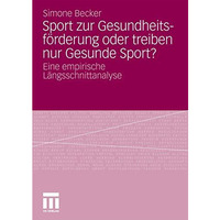 Sport zur Gesundheitsf?rderung oder treiben nur Gesunde Sport?: Eine empirische  [Paperback]