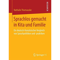 Sprachlos gemacht in Kita und Familie: Ein deutsch-franz?sischer Vergleich von S [Paperback]