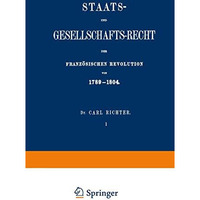 Staats- und Gesellschafts-Recht der Franz?sischen Revolution von 17891804 [Paperback]