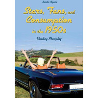 Stars, Fans, and Consumption in the 1950s: Reading Photoplay [Hardcover]