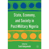 State, Economy, and Society in Post-Military Nigeria [Hardcover]