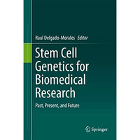 Stem Cell Genetics for Biomedical Research: Past, Present, and Future [Hardcover]