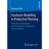 Stochastic Modelling in Production Planning: Methods for Improvement and Investi [Paperback]