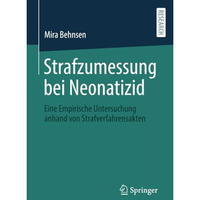 Strafzumessung bei Neonatizid: Eine Empirische Untersuchung anhand von Strafverf [Paperback]