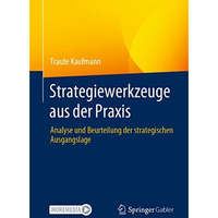 Strategiewerkzeuge aus der Praxis: Analyse und Beurteilung der strategischen Aus [Paperback]