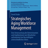 Strategisches Aging Workforce Management: Eine Untersuchung der Determinanten un [Paperback]