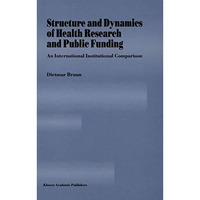 Structure and Dynamics of Health Research and Public Funding: An International I [Paperback]