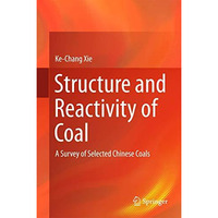 Structure and Reactivity of Coal: A Survey of Selected Chinese Coals [Hardcover]