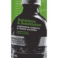 Substance and Substitution: Methadone Subjects in Liberal Societies [Hardcover]