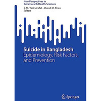 Suicide in Bangladesh: Epidemiology, Risk Factors, and Prevention [Paperback]