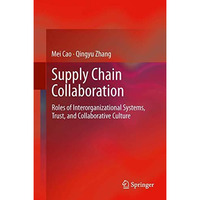 Supply Chain Collaboration: Roles of Interorganizational Systems, Trust, and Col [Hardcover]