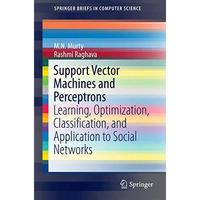 Support Vector Machines and Perceptrons: Learning, Optimization, Classification, [Paperback]