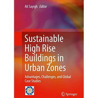 Sustainable High Rise Buildings in Urban Zones: Advantages, Challenges, and Glob [Hardcover]