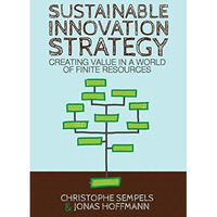 Sustainable Innovation Strategy: Creating Value in a World of Finite Resources [Hardcover]