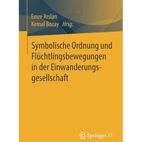 Symbolische Ordnung und Fl?chtlingsbewegungen in der Einwanderungsgesellschaft [Paperback]