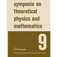 Symposia on Theoretical Physics and Mathematics 9: Lectures presented at the 196 [Paperback]