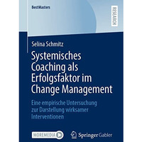 Systemisches Coaching als Erfolgsfaktor im Change Management: Eine empirische Un [Paperback]