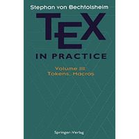 TEX in Practice: Volume III: Tokens, Macros [Paperback]