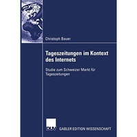 Tageszeitungen im Kontext des Internets: Studie zum Schweizer Markt f?r Tageszei [Paperback]