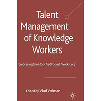 Talent Management of Knowledge Workers: Embracing the Non-Traditional Workforce [Paperback]