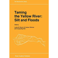 Taming the Yellow River: Silt and Floods: Proceedings of a Bilateral Seminar on  [Hardcover]