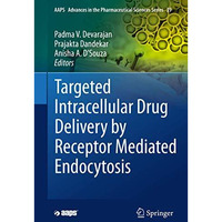 Targeted Intracellular Drug Delivery by Receptor Mediated Endocytosis [Hardcover]