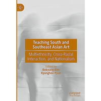 Teaching South and Southeast Asian Art: Multiethnicity, Cross-Racial Interaction [Hardcover]