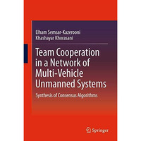 Team Cooperation in a Network of Multi-Vehicle Unmanned Systems: Synthesis of Co [Hardcover]