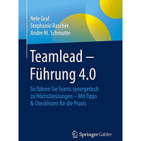 Teamlead  F?hrung 4.0: So f?hren Sie Teams synergetisch zu H?chstleistungen - M [Hardcover]