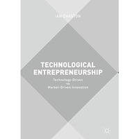 Technological Entrepreneurship: Technology-Driven vs Market-Driven Innovation [Hardcover]