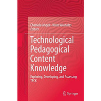 Technological Pedagogical Content Knowledge: Exploring, Developing, and Assessin [Paperback]