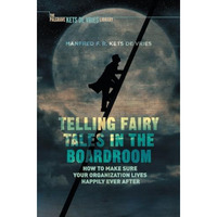 Telling Fairy Tales in the Boardroom: How to Make Sure Your Organization Lives H [Paperback]