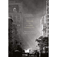 Terror in Global Narrative: Representations of 9/11 in the Age of Late-Late Capi [Hardcover]